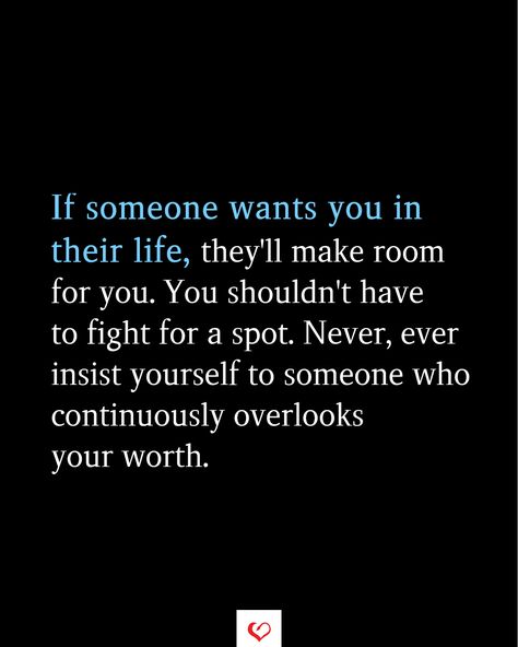 If someone wants you in their life, they'll make room for you. You shouldn't have to fight for a spot. Never, ever insist yourself to someone who continuously overlooks your worth. #relationship #quote #love #couple #quotes #inspirationalquotes #womanquotes #relationshipgoals If Someone Is Important To You Quotes, Where Do We Stand Quotes Relationships, Loving Someone You Shouldnt, Troubled Relationship Quotes, Love Couple Quotes, Stand Quotes, Want You Quotes, Deserve To Be Loved, Beg For Love