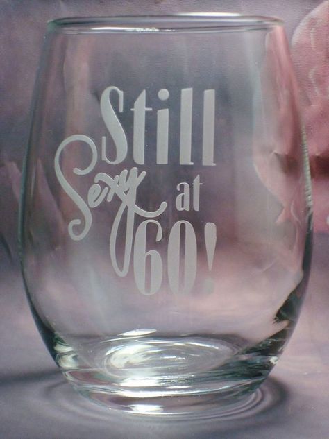 Birthday Gift | Funny Birthday Stemless Wine Glass | Still Sexy at 60 | Fun Gift for Him or Her | Mi 60th Birthday Ideas For Women, Etching Ideas, Birthday Wine Glasses, Rose Birthday, 60th Birthday Decorations, Milestone Birthday Gifts, Sand Blasting, Etched Wine Glasses, Birthday Wine Glass