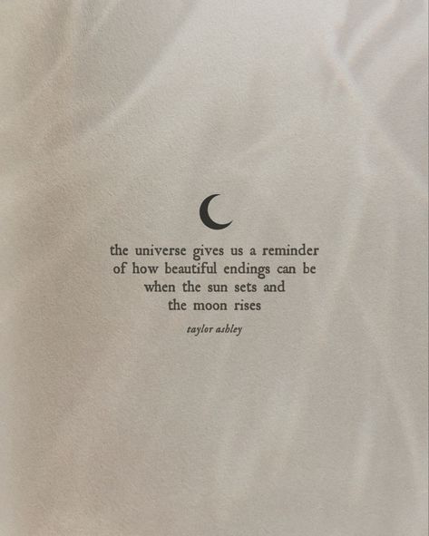 “the universe gives us a reminder of how beautiful endings can be — when the sun sets and the moon rises” ☽ — © taylor ashley Tattoos About The Moon, Moon Sayings Quotes, Phrases About The Moon, Sun Sets Aesthetic, Moon Phrases Quotes, Sun And Moon Quotes Love, Universe Love Quotes, Sun Moon Quotes, New Moon Quotes