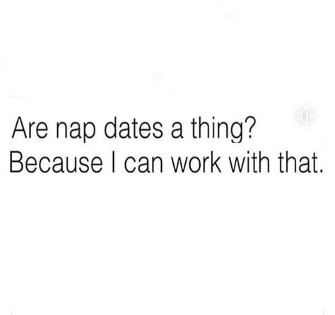 Are nap dates a thing? Because I can work with that. Nap Dates Quote, Nap Meme Funny, Nap Date, Nap Humor, Nap Dates, Nap Meme, Nap Quotes Funny, Nap Quotes, Naps Funny