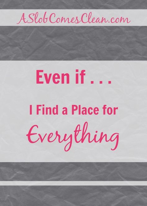 It’s my goal to find a place for everything. No more frantic searching for lost items, no more sinking feeling when I realize that I need something that is probably buried in one of many piles of random stuff. No more piles of random stuff. But of …| A Slob Comes Clean | #ASlobComesClean #decluttering #findingaplaceforthings Declutter Help, Slob Comes Clean, Dana K White, Laundry Soap Recipe, A Slob Comes Clean, Clutter Control, A Place For Everything, Declutter Your Life, Laundry Soap