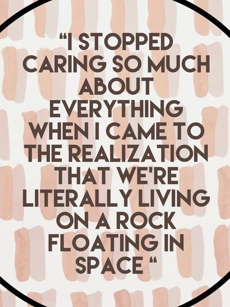 Earth is jsut a rock👍😂 We Live On A Floating Rock, Rock Quotes, Floating In Space, Stop Caring, Life Motto, Reminder Quotes, All About Me!, A Rock, Floating