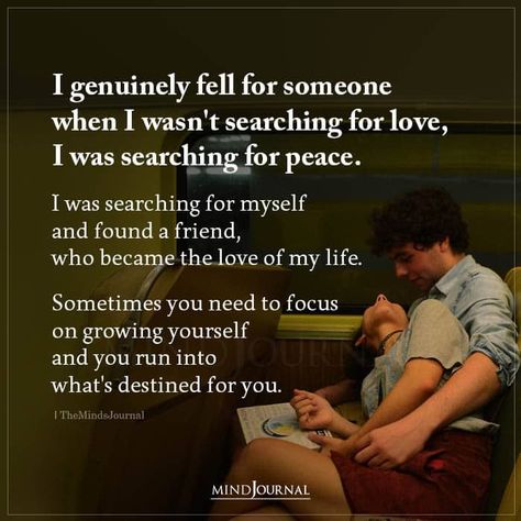 I genuinely fell for someone when I wasn’t searching for love, I was searching for peace. I was searching for myself and found a friend, who became the love of my life. Sometimes you need to focus on growing yourself and you run into what’s destined for you. #lovequotes #relationshipquotes #love #destiny Care About You Quotes, Searching For Peace, Searching For Love, Love My Life Quotes, Love You Quotes For Him, Paragraphs For Him, I Love You Quotes For Him, The Minds Journal, Falling For Someone