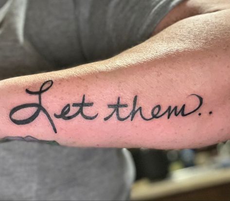 I saw this tattoo on facebook the other day & as I read the meaning behind it my body instantly got covered in chills. I needed this! Some of those words I needed to hear I posted below. You may need them too🖤 “ Let Them” “Just Let them. If they want to choose something or someone over you, LET THEM. If they want to go weeks without talking to you, LET THEM. If they are okay with never seeing you, LET THEM. If they are okay with always putting themselves first, LET THEM. If they are showing y Women Arm Tattoo Ideas Let Them, Meaning Behind Let Them Tattoo, Let Them Tatoos, Let Them Tattoo Fonts, Let Them Tattoo Meaning, Sympathy Sayings, Let Them Tattoo Ideas, Let Them Tattoo, Dandelion Tattoo Design