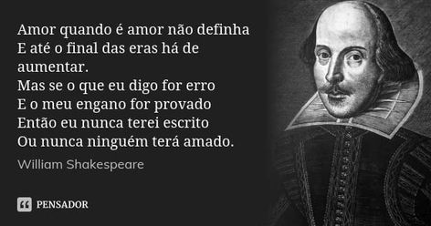 Amor quando é amor não definha E até o final das eras há de aumentar. Mas se o que eu digo for erro E o meu engano for provado Então eu nunca terei escrito  Ou nunca ninguém terá amado.  William Shakespeare 4.9 mil Adicionar à coleção  (...) https://www.pensador.com/frase/NDU2MzY0/ William Shakespeare Frases, Horror Photography, Lovers Quotes, Reading Quotes, Beauty Quotes, William Shakespeare, Poetry Quotes, Quotes Deep, Books To Read