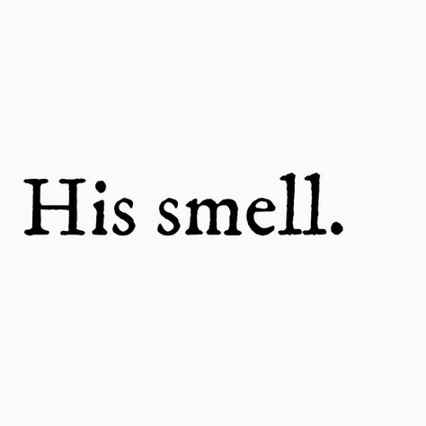 Smell Quotes, His Smell, Crush Quotes, Love You All, Hopeless Romantic, Quotes For Him, Pretty Words, Pretty Quotes, The Words