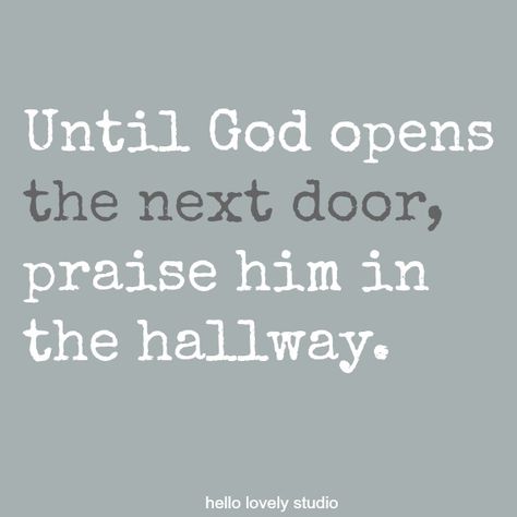 Praise Him In The Hallway, Faith Quote, Praise Him, Hello Lovely, Next Door, Trust God, Faith Quotes, Christian Quotes, Bible Quotes