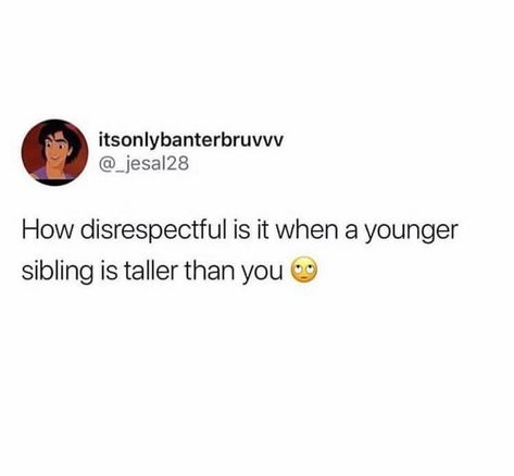 I am that younger sibling. :) Siblings Funny Quotes, Sibling Quotes, Siblings Funny, Sister Quotes Funny, Funny Memes About Life, Funny Bones, Funny Jokes To Tell, Meme Page, Funny Quotes For Teens