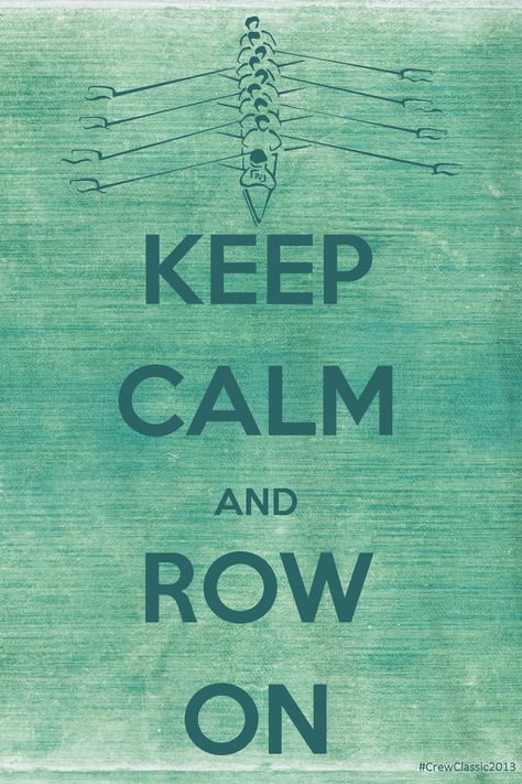 This is the only "Keep Calm" I've ever loved. Rowing Quotes, Craig Morgan, Rowing Crew, Rowing Workout, Indoor Rowing, Rowing Club, Row Row Your Boat, Rowing Machines, 카드 디자인