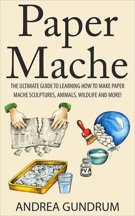 Paper Mache: The Ultimate Guide to Learning How to Make Paper Mache Sculptures, Animals, Wildlife and More! (How to Paper Mache - Paper Mache - Paper Crafts ... Mache for Beginners - Arts and Crafts) How To Paper Mache, Paper Mache Recipe, Paper Mache Paste, Paper Mache Projects, Hantverk Diy, Making Paper Mache, Paper Mache Animals, Paper Mache Clay, Beginner Art