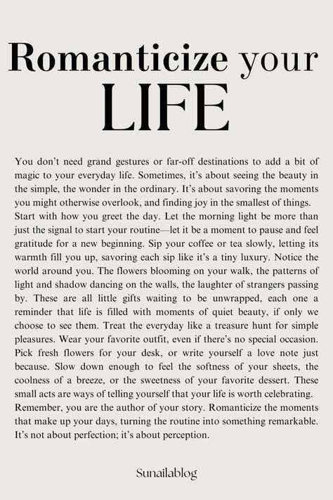 Romanticize your life — find magic in the mundane, beauty in the simple, and joy in every moment. ✨🌸 Writing Prompt Journal, Romanizing Your Life, Quotes Romanticize Your Life, Things To Try In Life, Quotes On Simple Life, Soft Moments Quotes, Mundane Life Quote, Romantizing Life Quotes, Romantizing My Life