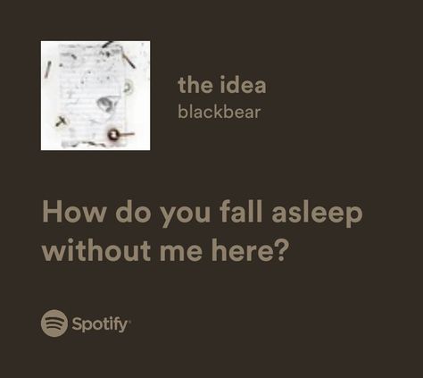 Blackbear Blackbear Lyrics, Blackbear Singer, Spotify Covers, Spotify Lyrics, Lyric Quotes, Black Bear, Love Songs, How To Fall Asleep, Cards Against Humanity