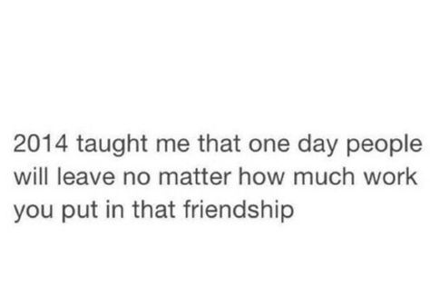 Ya 2014 sucked I lost the trust of a good friend, i came home to find my dog and best friend dead, had another friend take his own life, and the only real friend i had left move to the other side of the country. I only hope is i never have to deal with another year like that again!! A Good Friend, Hope Is, Real Friends, My Dog, The Other Side, Losing Me, Best Friend, Best Friends, Lost
