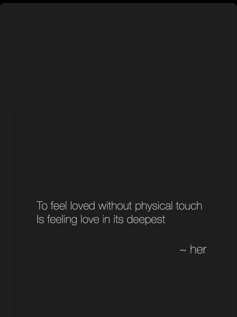 To feel loved without physical touch Is feeling love in its deepest No Physical Touch Quotes, Being Touched Quotes, Life Without Love Quotes, Touch Quotes Physical, No Physical Touch, Lack Of Physical Touch Quotes, My Love Language Is Physical Touch, Deepest Love Quotes, Physical Touch Quotes