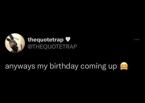 Birthday On The Way Quotes, My Birthday On The Way Tweets, My Birthday Otw Twitter Quotes, My Birthday Coming Up Quotes, Its Almost My Birthday Quotes, Almost Birthday Quotes, Birthday Otw Twitter Quotes, Happy Twitter Quotes, Almost My Birthday Quotes