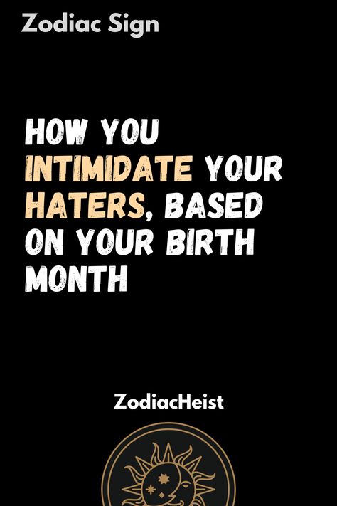 How You Intimidate Your Haters, Based On Your Birth Month Based On Your Birth Month, Human Personality, Stand Up For Yourself, Earth Signs, Moon Signs, Sun Sign, Daily Horoscope, Ask For Help, Birth Month