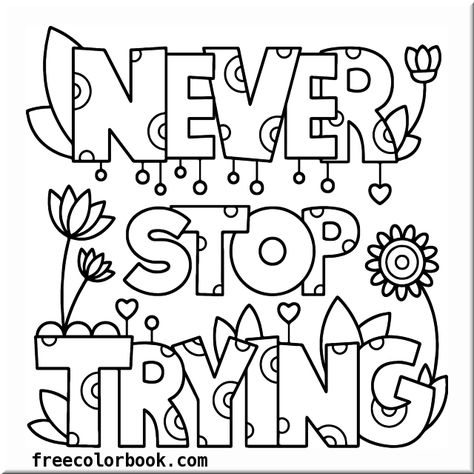 Coloring Pages Inspirational, Quote Coloring Pages, Stop Trying, Positive Messages, Coloring Book Pages, Coloring Pictures, Colouring Pages, Adult Coloring Books, Coloring Sheets