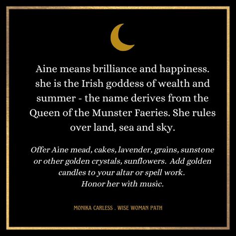 The Goddess Aine Summon the goddess Aine (AHN-ya) to your magical practice for working with these themes: sovereignty, the sun, love, the moon, summer, fertility, sensuality, abundance and earth-based activities such as growing food, flowers & supporting nature . Aine means brilliance and happiness. she is the Irish goddess of wealth and summer - the name derives from the Queen of the Munster Faeries. She rules over land, sea and sky. Offer Aine mead, cakes, lavender, grains, sunstone ... Irish Paganism, Aine Goddess, Goddess Aine, The Mother Archetype, Cakes Lavender, Goddess Meaning, Mother Archetype, Land Sea And Sky, Irish Goddess