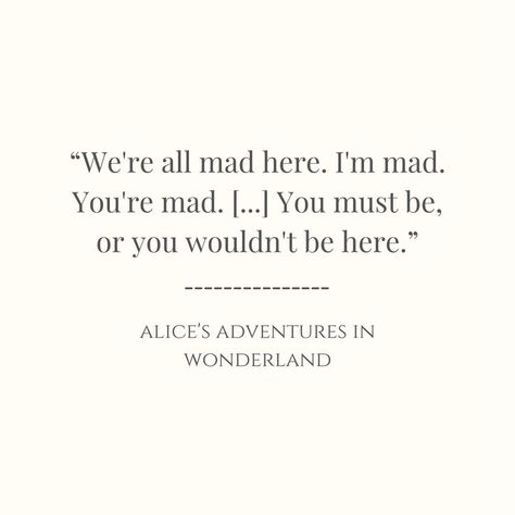 alice’s adventures in wonderland written by lewis carroll Im Mad, Were All Mad Here, Lewis Carroll, Adventures In Wonderland, You Must, Cards Against Humanity, Writing