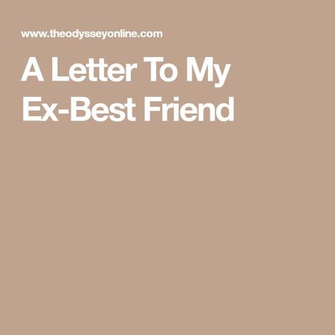 A Letter To My Ex-Best Friend To Ex Best Friend, Mean Things To Say, Losing Friends Quotes, Letter To My Ex, Friendship Advice, Best Friend Letters, Best Friend Texts, Losing Your Best Friend, Ex Boyfriend Quotes