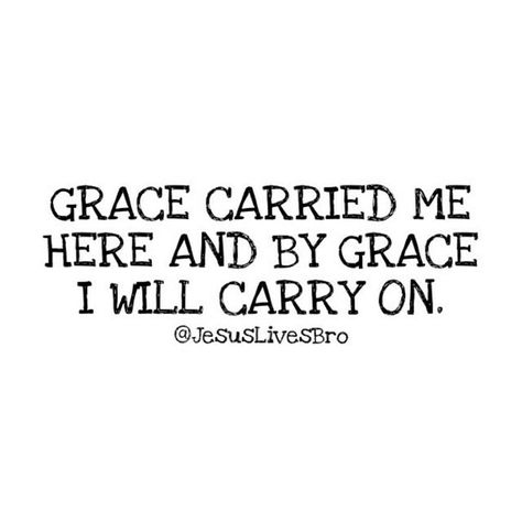 Grace Carried Me Here And By Grace, Saving Grace Quotes, Having Grace Quotes, Grace Core, Faith Board, Grace Quotes, Grace Alone, Aesthetics Quote, Random Quotes