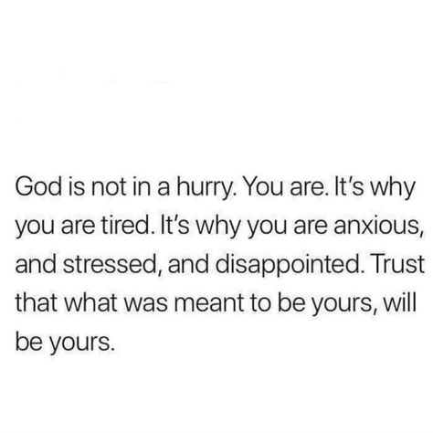 Trust God. What was meant to be yours, will be yours. Rushing Things Quotes, Not Rushing Quotes, Rushing Quotes, Deep Meaningful Quotes, Meant To Be Yours, Meant To Be Quotes, Skincare Regimen, Motiverende Quotes, Best Inspirational Quotes