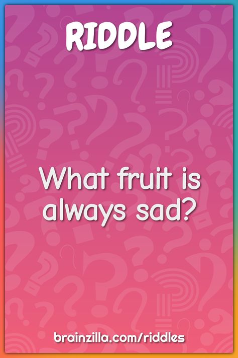 What fruit is always sad? - Riddle & Answer - Brainzilla Food Riddles With Answers, Food Riddles, Einstein Riddle, Riddle Questions, Grid Puzzles, Riddle Games, Humorous Sayings, Dinner Games, Tricky Riddles