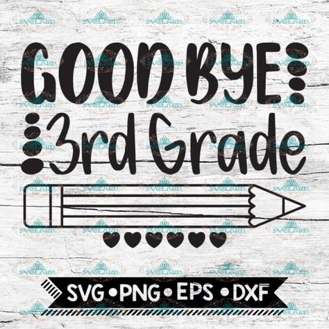 GoodBye 3rd Grade, Last Day of School, End of School, Third Grade, Svg, Dxf, Eps, Pmg, Cricut, Silhouette Vinyl Svg, Good Bye, School Svg, End Of School, Sixth Grade, Cute Poster, Fifth Grade, Last Day Of School, 100 Days Of School