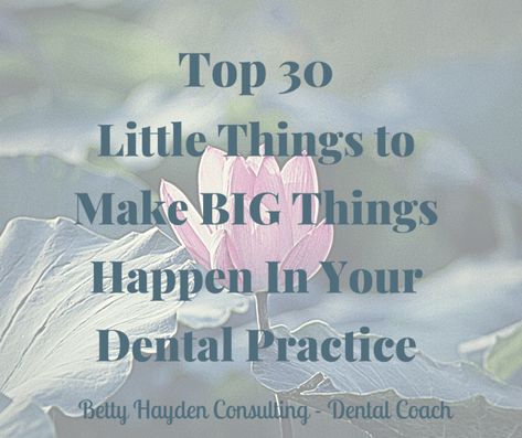 Top 30 Little Things To Make BIG Things Happen In Your Dental Practice Dental Office Management, Dental Office Manager, Dental Practice Management, Dental Quotes, Smile With Your Eyes, Office Management, Staff Morale, Yes Man, Staff Meetings