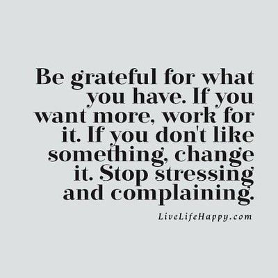 Live Life Happy, Stop Complaining, Word Of Advice, Be Grateful, Quotable Quotes, Amazing Quotes, Sign Quotes, A Quote, Good Advice