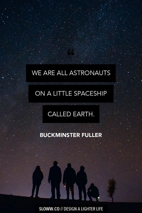 Sloww Spaceship Earth Buckminster Fuller Quote Cosmos Quotes Universe, Quotes Space Universe, Aesthetic Space Quotes, Space Quotes Universe, Aliens Quotes, Quotes About Universe, Universe Quotes Aesthetic, Scientific Quotes, Space Motivation