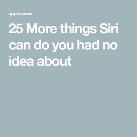 25 More things Siri can do you had no idea about You Have No Idea, Apple News, Life Hacks, Technology, Money, Canning