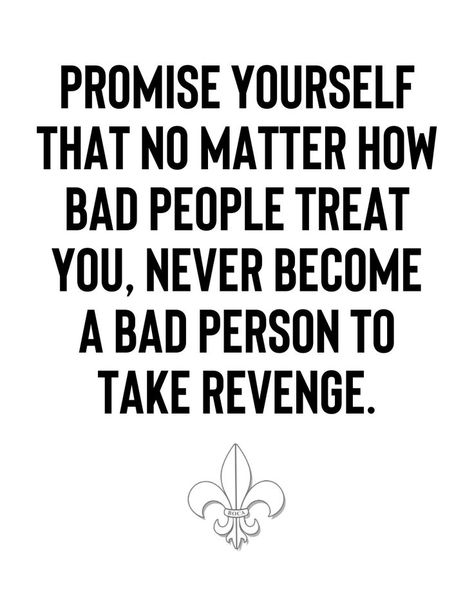 PROMISE YOURSELF THAT NO MATTER HOW BAD PEOPLE TREAT YOU, NEVER BECOME A BAD PERSON T0 TAKE REVENGE. Promise Yourself, Bad People, Bad Person, Treat You, No Matter How, Treat Yourself, A Bad, Quotes Deep, Revenge