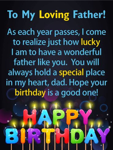 Lucky to Have You - Happy Birthday Card for Father: Send your father the priceless birthday gift of feeling special and loved with this caring birthday card! It expresses that you feel lucky to have him as your father and that he will always hold a special place in your heart. This birthday card also features colorful birthday candles that form the words Happy Birthday. They certainly add an element of celebration! Send this birthday card on its way to let your father know how you feel today! Happy Birthday Dad Cards, Happy Birthday Papa Wishes, Happy Bday Wishes, Happy Birthday Quotes For Him, Dad Birthday Quotes, Happy Birthday Papa, Birthday Wishes For Him, Birthday Wish For Husband