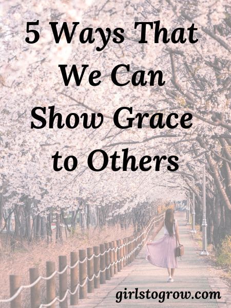 5 Ways that We Can Show Grace to Others - Girls To Grow Showing Grace, Romans 12 10, Faith Walk, Jumping To Conclusions, Faith Encouragement, Grow In Grace, Study Ideas, Strong Faith, Biblical Inspiration