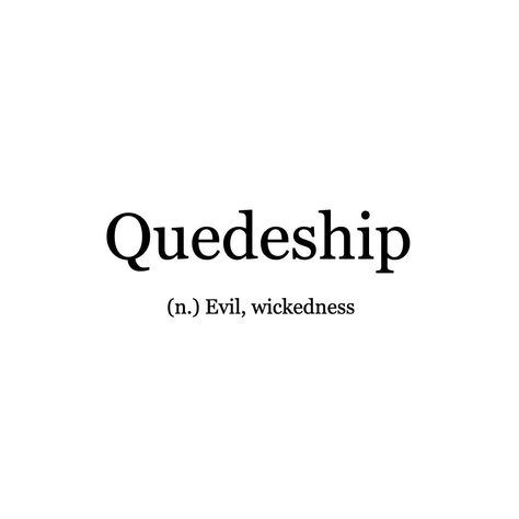 Word of the Day: Quedeship⠀ ⠀ Bringing you words you never knew existed! ---------------------------------------------⠀ We'd love to see how you might use any of our words of the day. Send us your thoughts; the most poetic, funniest or otherwise best will be featured on our feeds and (later this year) our magazine.⠀ .⠀ .⠀ .⠀ #WordoftheDay #evil #wicked #act #readers #competition #word #writerscommunity #creativewriting Aesthetic Dictionary, Single Word Quotes, Thesaurus Words, Words Of The Day, Phobia Words, Evil Words, Evil Quotes, Silly Words, Unique Words Definitions