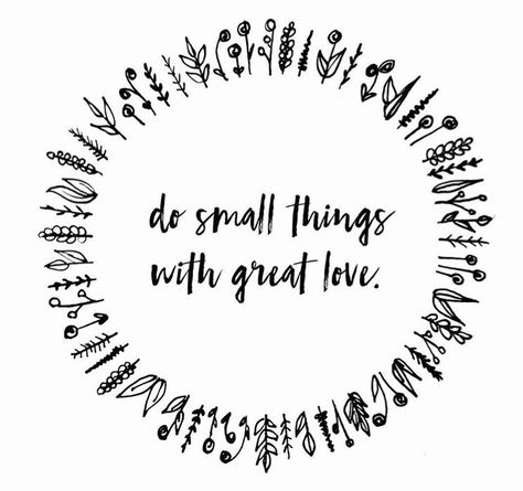 Small Things With Great Love, Small Things Great Love, The Small Things Quotes, Do Small Things With Great Love, Small Things Quote, It’s The Small Things Quotes, Do Small Things With Great Love Quote, Small Quotes, Flower Quotes