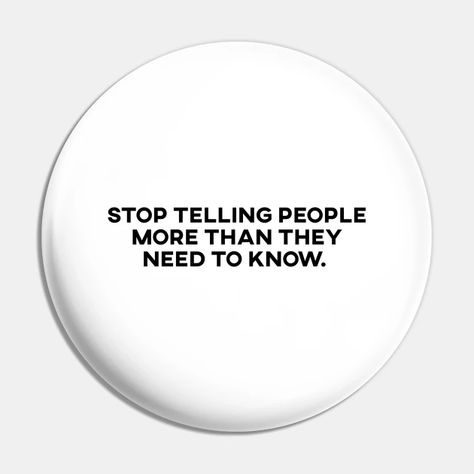 Stop Telling - Trust Nobody - Pin | TeePublic Stop Telling People Your Business, Pins And Buttons, Need To Know, Vision Board, Pins