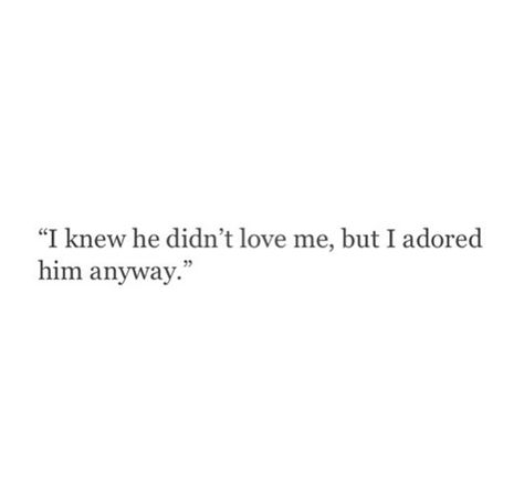 You Didn't Love Her, Im In Love But He Isnt, Loving Him But He Doesnt, I Knew He Didnt Love Me, She Loves Him But He Loves Someone Else, He Didn't Choose Me Quotes, He Didn’t Want Me, She Loves Him But He Doesnt Love Her Quotes, He Didn't Want You Quotes