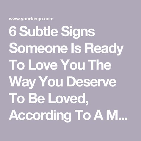 6 Subtle Signs Someone Is Ready To Love You The Way You Deserve To Be Loved, According To A Mental Health Therapist Being Loved Correctly, Treat Yourself Like Someone You Love, To Be Loved Is To Be Changed, Deserve To Be Loved, Difficult Conversations, Psychology Today, Zodiac Horoscope, Really Love You, To Be Loved