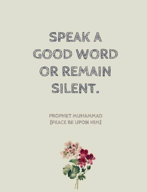 "Speak a good word or remain silent" - Prophet Muhammad (sw) Keep Silent Quotes, Keep Silent, Silent Quotes, Silent Words, Remain Silent, Prophet Muhammad Quotes, Muhammad Quotes, Peace Be Upon Him, Allah Quotes