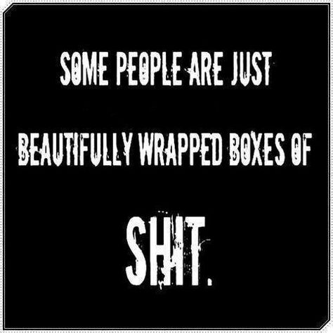 "some people are just beautifully wrapped boxes of shit" - full of bullshit!! Co-parenting, E Card, Life Skills, Some People, Great Quotes, Black Background, Life Lessons, Favorite Quotes, Wise Words