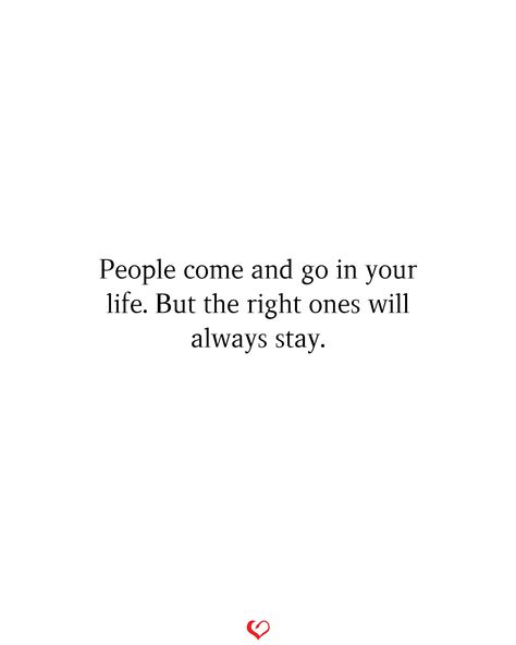 People come and go in your life. But the right ones will always stay.#relationship #quote #love #couple #quotes People Come And Go Thats Life Quote, Right Ones Will Stay, Real Ones Will Always Stay, The Right Ones Will Stay, Quotes About People Coming And Going, The Right One Will Always Stay, Quotes On Relationships Life Lessons, Always Stay Happy Quotes, Friends Will Come And Go Quotes