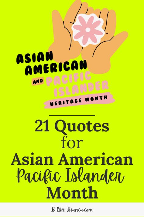 21 Quotes for Asian American Pacific Islander Heritage Month - B like Bianca Asian American And Pacific Islander Heritage Month Bulletin Board, Asian Pacific American Heritage Month Craft, Asian Heritage Month Bulletin Board, Asian American Pacific Islander Month, Asian Pacific Islander Heritage Month, Heritage Quotes, Asian Heritage Month, Asian Pacific American Heritage Month, 21 Quotes