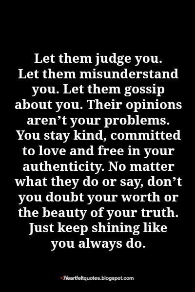 Let them judge you. Let them misunderstand you. Let them gossip about you. Their opinions aren’t your problems. Word Inspiration, Nasihat Yang Baik, Wise Mind, How To Believe, Inspirerende Ord, Fina Ord, Motiverende Quotes, Quotes Positive, Note To Self