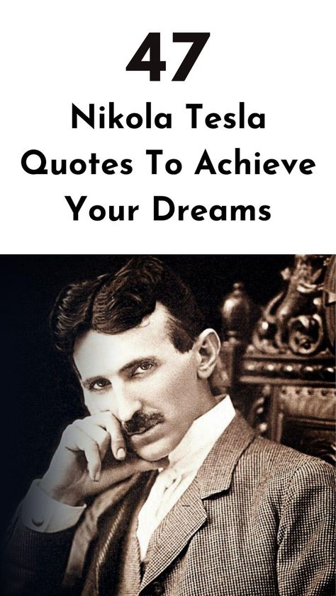 Fuel your dreams with brilliance with these inspirational Nikola Tesla quotes and transform your dreams into reality. #nikolateslaquotes #dreambig #successquotes Nikola Tesla Quotes, Tesla Quotes, Achieve Your Dreams, Dreams Into Reality, Nikola Tesla, Chase Your Dreams, Navigating Life, Dream Big, Success Quotes