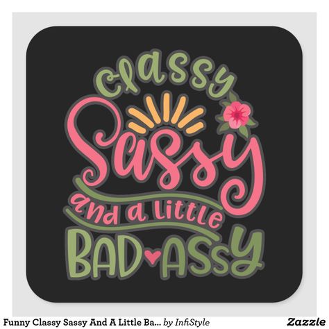 Funny Classy Sassy And A Little Bad Assy Southern Square Sticker Girl Power Stickers, Brand Board, Disney Quotes, Journal Planner, Girl Power, Sticker Labels, Sign Poster, Note Pad, Water Bottles