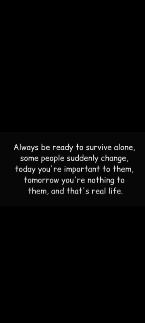 Always be ready to survive alone. If you live alone, you can get more peace in your life. Always Ready To Survive Alone, Vibe Alone Quotation, People That Use You Quotes, Alone Peaceful, Alone Quotation, Living Alone Vibes, Life Story Quotes, Feeling Quotes, Always Alone