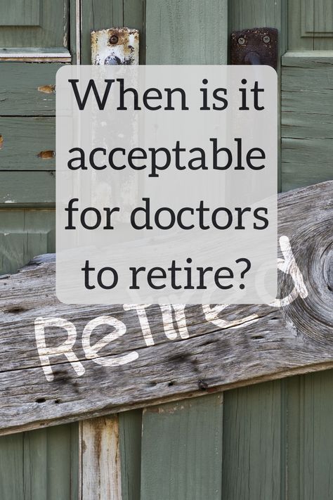 At what age do you plan to retire? Should you feel guilty if you retire before age 70? "Just because the government helped train me to be a doctor, does that mean I can't retire early? Should I see patients forever?"#physician #retirement #earlyretirement #retireearly #financialplan #retirementplan #physicianwellness #balance #wci Doctor Retirement Quotes, Doctor Retirement, Early Retirement Planning, Retire Early Financial Independence, To Be A Doctor, Be A Doctor, Retire Early, Retirement Accounts, Financial Independence Retire Early