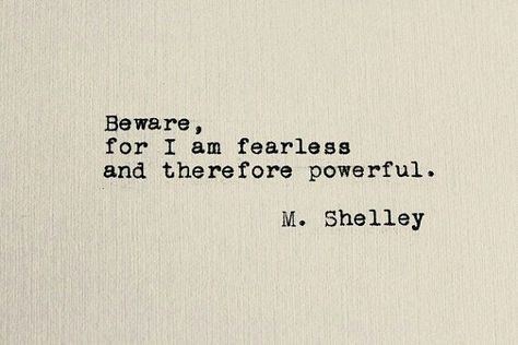 M. Shelley Literary Quotes Powerful, Frankenstein Tattoo Mary Shelley, Beware For I Am Fearless And Therefore Powerful, Mary Shelly Tattoo, Mary Shelley Quotes Frankenstein, Frankenstein Tattoo Quote, Frankenstein Mary Shelley Quotes, Quotes From Frankenstein, Literature Tattoos Quotes